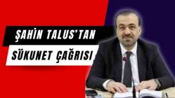 Şahin Talus: “CHP yöneticilerini sükunete çağırıyoruz”