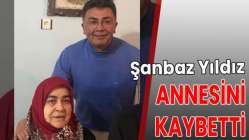 Şanbaz Yıldız annesini kaybetti