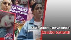 Sude Akarsu davasında tahliye kararı!