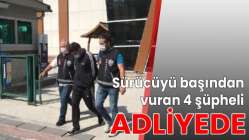 Sürücüyü öldüren 4 şüpheli adliyede