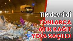 TIR devrildi, tonlarca atık kağıt yola saçıldı