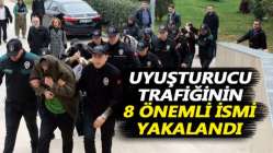 Uyuşturucu trafiğinin 8 önemli ismi yakalandı