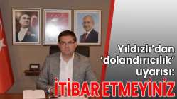 Yıldızlı’dan ‘dolandırıcılık’ uyarısı: İtibar etmeyiniz