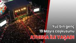 Yüz bin genç 19 Mayıs coşkusunu Athena ile yaşadı