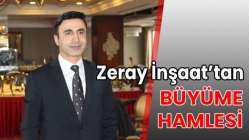 Zeray İnşaat’tan büyüme hamlesi