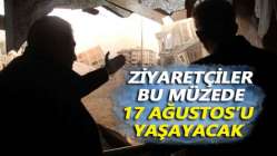 Ziyaretçiler bu müzede 17 Ağustos'u yaşayacak