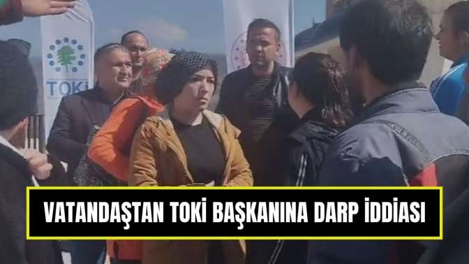 TOKİ Anahtar Teslim Töreninde Skandal: Vatandaşa Darp İddiası!