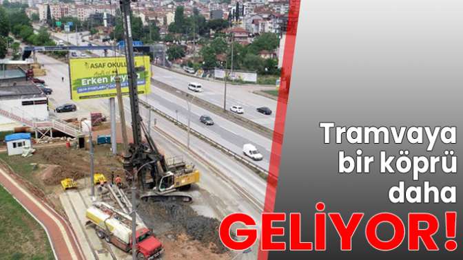 Tramvaya bir köprü daha geliyor