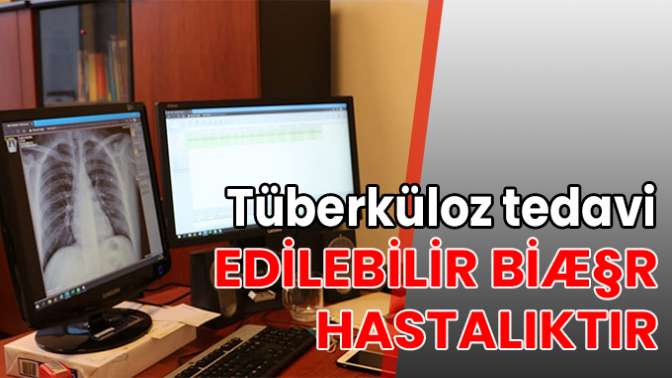 Tüberküloz tedavi edilebilir bir hastalıktır