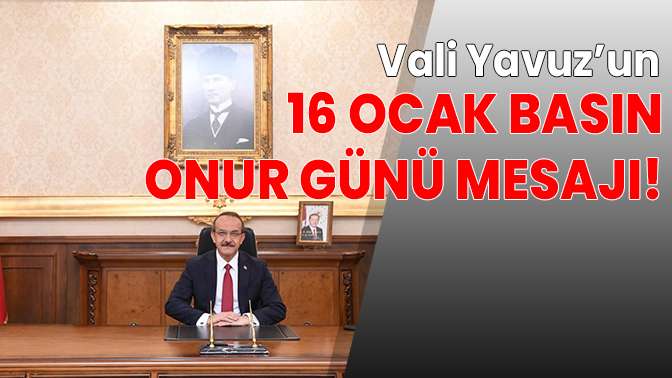 Vali Yavuzun 16 Ocak mesajı