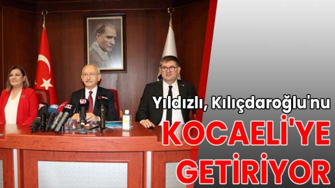 Yıldızlı, Kılıçdaroğlunu Kocaeliye getiriyor