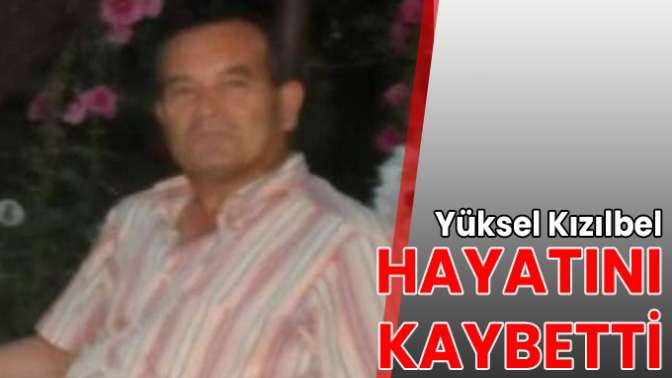 Yüksel Kızılbel hayatını kaybetti